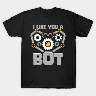 I Like You A Bot Robotics Engineer Gift T-Shirt